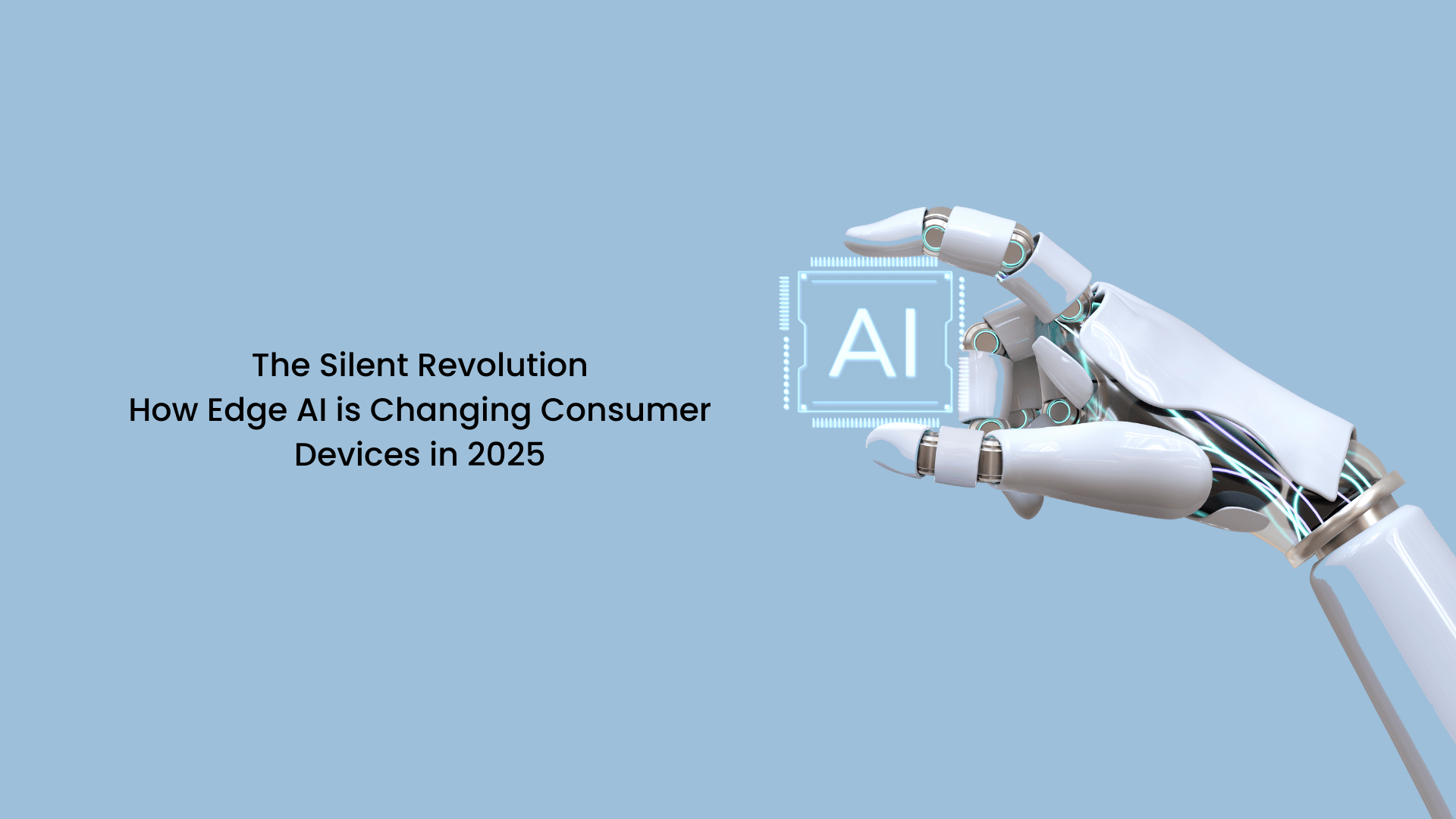 The Silent Revolution: How Edge AI is Changing Consumer Devices in 2025